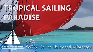 TROPICAL SAILING PARADISE – SwT 62 Sailing life is good in Carriacou