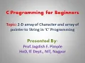Lecture 36 - Array of pointer to string and 2 D array of character in C programming
