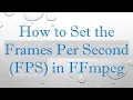 How to Set the Frames Per Second FPS in FFmpeg