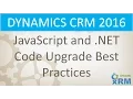 DYNAMICS CRM JavaScript and NET Code upgrade best practices