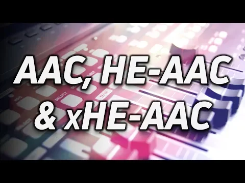 Download MP3 What is AAC, HE-AAC \u0026 xHE-AAC?