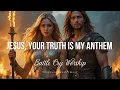 Download Lagu Jesus, Your Truth Is My Anthem | Prophetic Battle Cry Worship Song