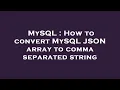 MySQL How to convert MySQL JSON array to comma separated string