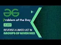 Reverse a Linked List in groups of given size 21 July POTD Geeks for Geeks Problem of the Day