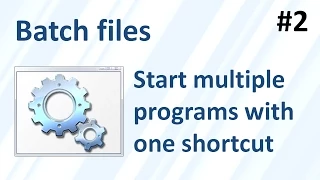 Batch files 2 start multiple programs with one shortcut