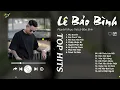 Lagu Níu Duyên x Sai Cách Yêu - Lê Bảo Bình | Khám Phá Lê Bảo Bình Qua Những Bản Hit Này
