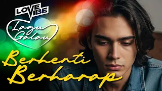 berhenti berharap lagu galau indonesia terbaru 2025 pop ballad sedih bikin nangis love vibe