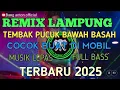Download Lagu REMIX LAMPUNG TERBARU 2025 | TEMBAK PUCUK BAWAH BASAH | COCOK BUAT DI MOBIL