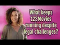 What keeps 123Movies running despite legal challenges