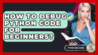 How To Debug Python Code For Beginners - Python Code School