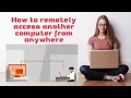 How to Remotely access another computer