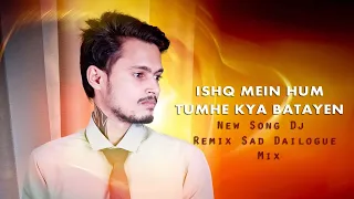 Download Ishq Mein Hum Tumhe Kya Batayen Dj Remix Sad Dailogue Mix MP3