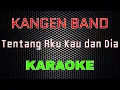 Download Lagu Kangen Band - Tentang Aku Kau dan Dia [Karaoke] | LMusical