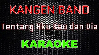 kangen band tentang aku kau dan dia karaoke lmusical