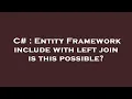 C Entity Framework include with left join is this possible