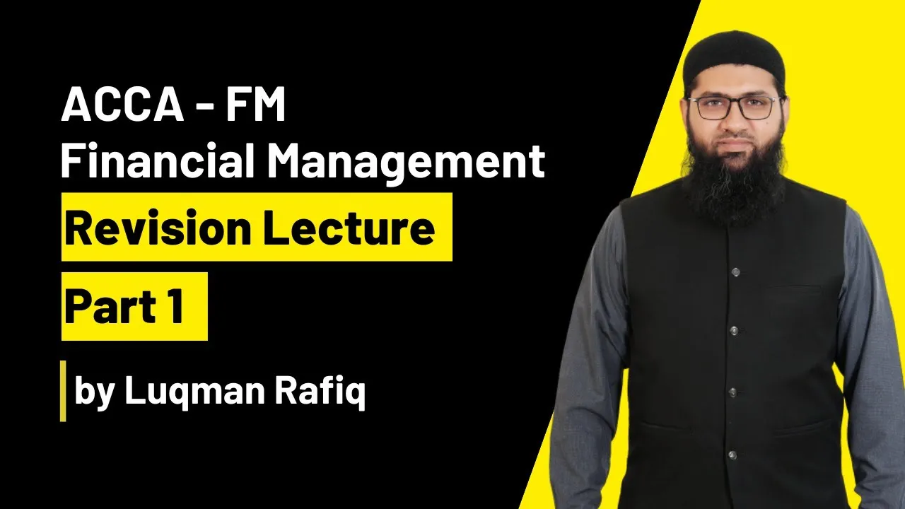 ACCA | Financial Management | FM | F9| Revision Lecture | Part 1| Luqman Rafiq