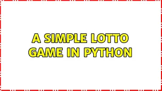 A simple lotto game in Python 2 Solutions