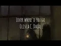 Lover, where'd you go - Olivia C. Dacal (lyrics)