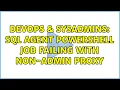 DevOps SysAdmins SQL Agent Powershell Job Failing with Non-Admin Proxy 2 Solutions