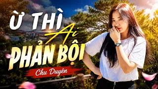 Ừ Thì Ai Phản Bội - Chu Duyên (Official Lyrics Video)