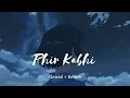 Download Lagu PHIR KABHI (Slowed+Reverb) | MS Dhoni : The Untold Story | Arijit Singh