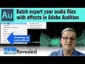 Batch export your files with effects in Adobe Audition