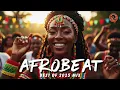 2025 AFROBEAT MIX 🔥 Best Nonstop Party Jams | Feel-Good Dance Vibes