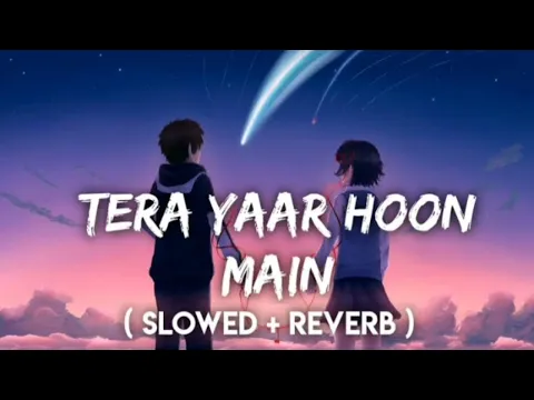 Download MP3 Tera Yaar Hoon Main - Arijit Singh (Slowed+Reverb+Lofi) Song | Friendship Song | Music Lofi