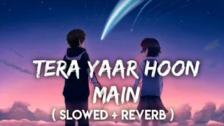 Download Tera Yaar Hoon Main - Arijit Singh (Slowed+Reverb+Lofi) Song | Friendship Song | Music Lofi MP3