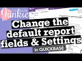 Change the default report fields settings in Quickbase