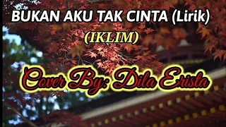 Download BUKAN AKU TAK CINTA (IKLIM)+LIRIK || Cover By: Dila Erista MP3