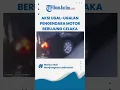 DETIK-DETIK AKSI UGAL-UGALAN PENGENDARA MOTOR BERUJUNG CELAKA