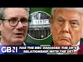 Lagu Keir Starmer 'FURIOUS' with the BBC as UK-US relations 'STRAIN' over Donald Trump scandal