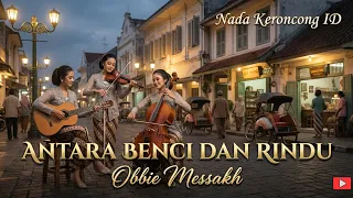 antara benci dan rindu obbie messakh keroncong remix u0026 cover versi nada keroncong id