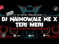 Download Lagu DJ NAINOWALE NE X TERI MERI || JJ VIRAL TIKTOK DROP ENAKEUN 2025 MENGKANE