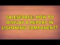 Salesforce How to display a report in Lightning component