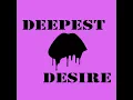 Download Lagu DEEPEST DESIRE by Betaschen