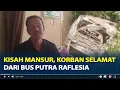 Download Lagu Kisah Mansur, Korban Selamat dari Bus Putra Raflesia Masuk Jurang, Langsung Melompat