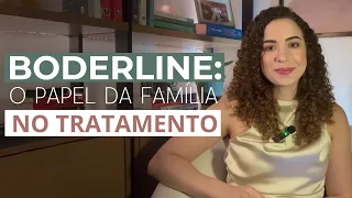 BORDERLINE E FAMÍLIA | Como a família pode ajudar no tratamento?