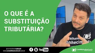 O que é a Substituição Tributária?