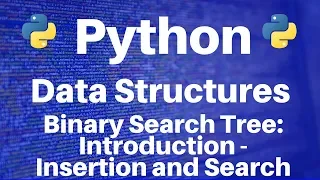 Binary Search Trees in Python Introduction - Insertion and Search