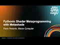 Pythonic Shader Metaprogramming with Metashade - Pavlo Penenko Maxon Computer
