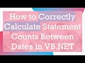 How to Correctly Calculate Statement Counts Between Dates in VB NET