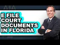 How To E File Court Documents In Florida - Step By Step