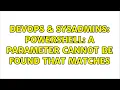 DevOps SysAdmins Powershell A parameter cannot be found that matches 2 Solutions