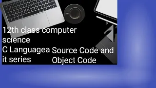 Source code Object code Difference between Source and Object code