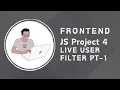 Project 4 JS Live User Filter Part 1