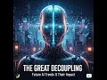 The Great Decoupling - why there will soon be four versions of yourself
