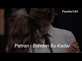 | Patron - Benden Bu Kadar| ~ Slowed~