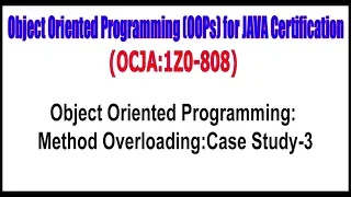 OCJA 1Z0 - 808 Object Oriented Programming Method OverloadingCase Study